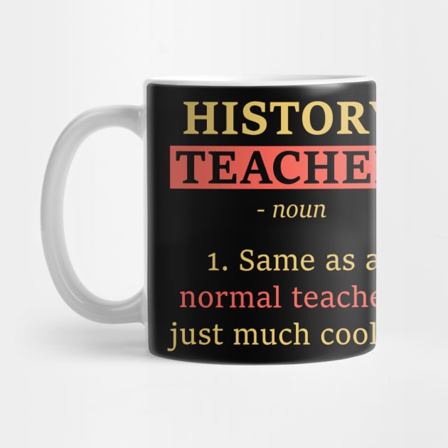 Funny School Gift Tee History Teacher Definition by celeryprint